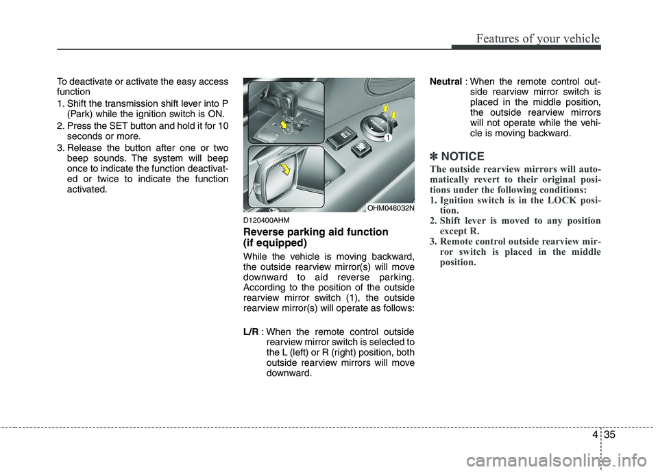 KIA MOHAVE 2014 Owners Manual 435
Features of your vehicle
To deactivate or activate the easy access function
1. Shift the transmission shift lever into P(Park) while the ignition switch is ON.
2. Press the SET button and hold it KIA MOHAVE 2014 Owners Manual 435
Features of your vehicle
To deactivate or activate the easy access function
1. Shift the transmission shift lever into P(Park) while the ignition switch is ON.
2. Press the SET button and hold it