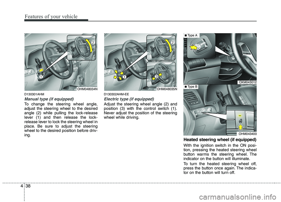 KIA MOHAVE 2014  Owners Manual Features of your vehicle
38
4
D130301AHM
Manual type (if equipped)
To change the steering wheel angle, 
adjust the steering wheel to the desired
angle (2) while pulling the lock-release
lever (1) and 
