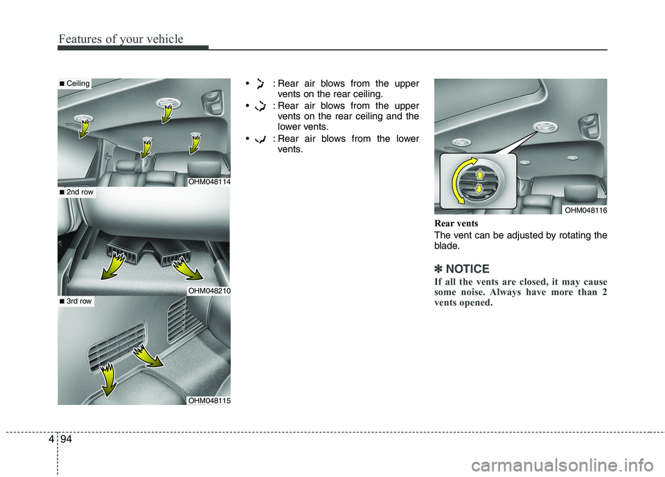 KIA MOHAVE 2014  Owners Manual Features of your vehicle
94
4
 : Rear air blows from the upper
vents on the rear ceiling.
 : Rear air blows from the upper vents on the rear ceiling and the 
lower vents.
 : Rear air blows from the lo