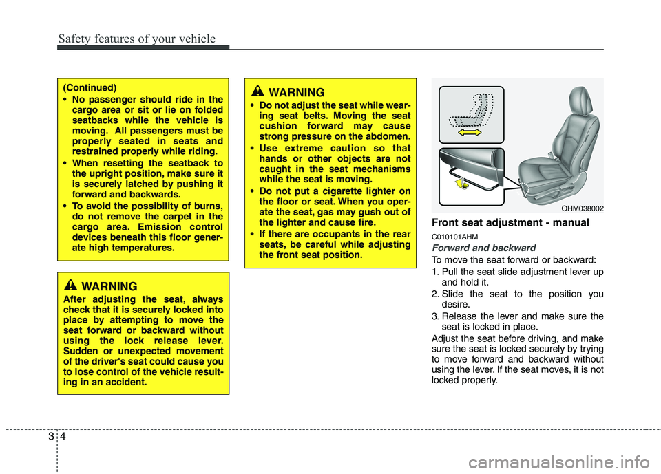 KIA MOHAVE 2014 Owners Manual Safety features of your vehicle
4
3
Front seat adjustment - manual C010101AHM
Forward and backward
To move the seat forward or backward:
1. Pull the seat slide adjustment lever up
and hold it.
2. Sli KIA MOHAVE 2014 Owners Manual Safety features of your vehicle
4
3
Front seat adjustment - manual C010101AHM
Forward and backward
To move the seat forward or backward:
1. Pull the seat slide adjustment lever up
and hold it.
2. Sli