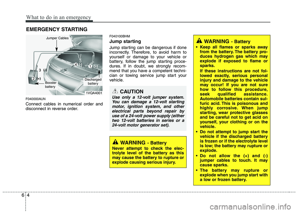 KIA MOHAVE 2014  Owners Manual What to do in an emergency
4
6
EMERGENCY STARTING
F040000AUN 
Connect cables in numerical order and 
disconnect in reverse order. F040100BHM 
Jump starting   
Jump starting can be dangerous if done 
i