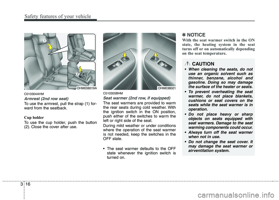 KIA MOHAVE 2014 Owners Manual Safety features of your vehicle
16
3
C010304AHM
Armrest (2nd row seat)
To use the armrest, pull the strap (1) for-
ward from the seatback.
Cup holder
To use the cup holder, push the button
(2). Cl KIA MOHAVE 2014 Owners Manual Safety features of your vehicle
16
3
C010304AHM
Armrest (2nd row seat)
To use the armrest, pull the strap (1) for-
ward from the seatback.
Cup holder
To use the cup holder, push the button
(2). Cl