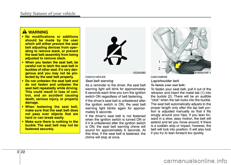 KIA MOHAVE 2014 Owners Manual Safety features of your vehicle
22
3
C020101AEN-EE
Seat belt warning
As a reminder to the driver, the seat belt
warning light will blink for approximately
6 seconds each time you turn the ignition
sw KIA MOHAVE 2014 Owners Manual Safety features of your vehicle
22
3
C020101AEN-EE
Seat belt warning
As a reminder to the driver, the seat belt
warning light will blink for approximately
6 seconds each time you turn the ignition
sw