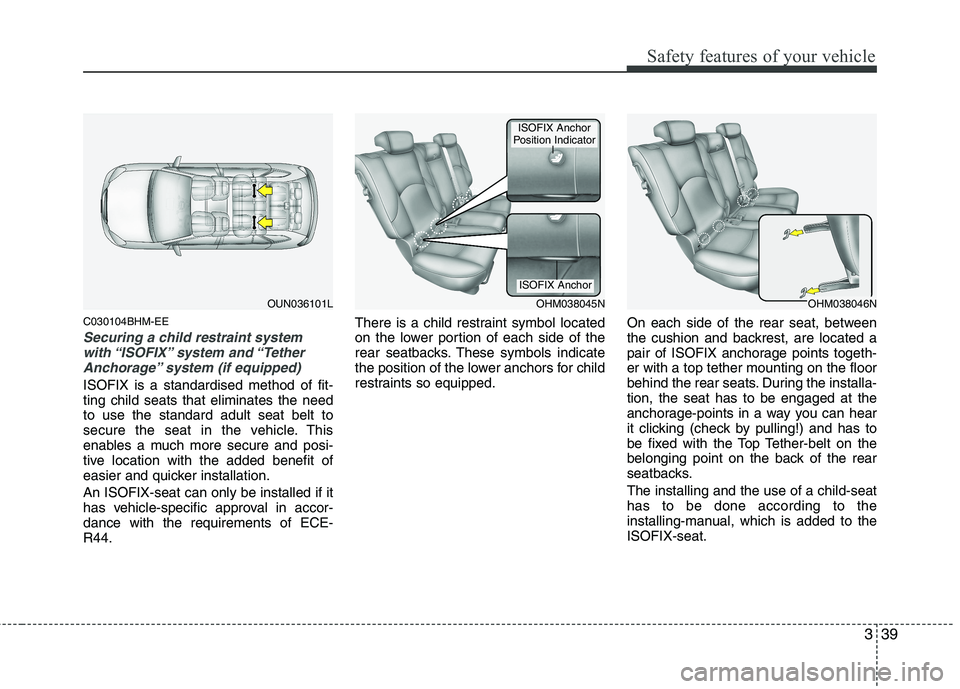 KIA MOHAVE 2014 Owners Manual 339
Safety features of your vehicle
C030104BHM-EE
Securing a child restraint systemwith “ISOFIX” system and “TetherAnchorage” system (if equipped)
ISOFIX is a standardised method of fit- ting KIA MOHAVE 2014 Owners Manual 339
Safety features of your vehicle
C030104BHM-EE
Securing a child restraint systemwith “ISOFIX” system and “TetherAnchorage” system (if equipped)
ISOFIX is a standardised method of fit- ting