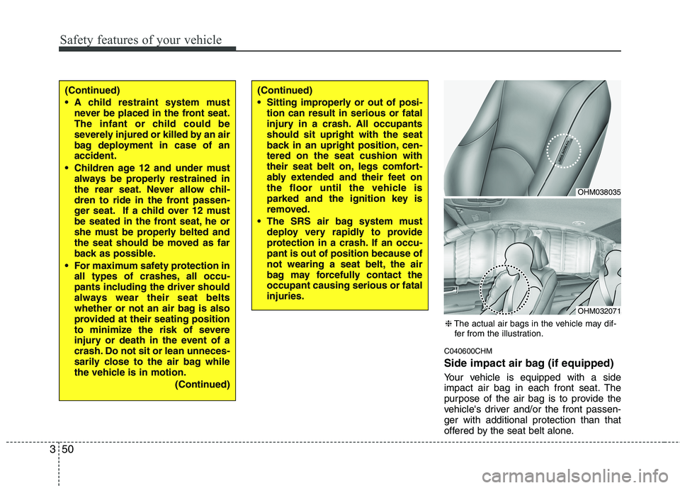 KIA MOHAVE 2014 Owners Manual Safety features of your vehicle
50
3
C040600CHM
Side impact air bag (if equipped)
Your vehicle is equipped with a side
impact air bag in each front seat. The
purpose of the air bag is to provide th KIA MOHAVE 2014 Owners Manual Safety features of your vehicle
50
3
C040600CHM
Side impact air bag (if equipped)
Your vehicle is equipped with a side
impact air bag in each front seat. The
purpose of the air bag is to provide th