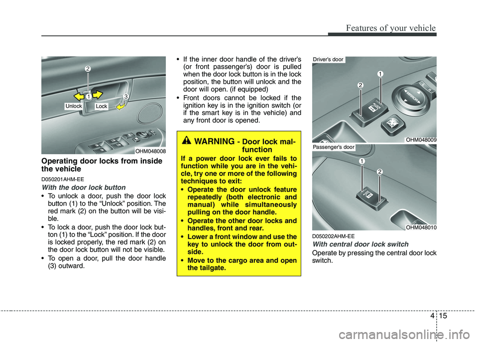 KIA MOHAVE 2014 Owners Manual 415
Features of your vehicle
Operating door locks from inside
the vehicle D050201AHM-EE
With the door lock button
To unlock a door, push the door lockbutton (1) to the “Unlock” position. The
re KIA MOHAVE 2014 Owners Manual 415
Features of your vehicle
Operating door locks from inside
the vehicle D050201AHM-EE
With the door lock button
To unlock a door, push the door lockbutton (1) to the “Unlock” position. The
re