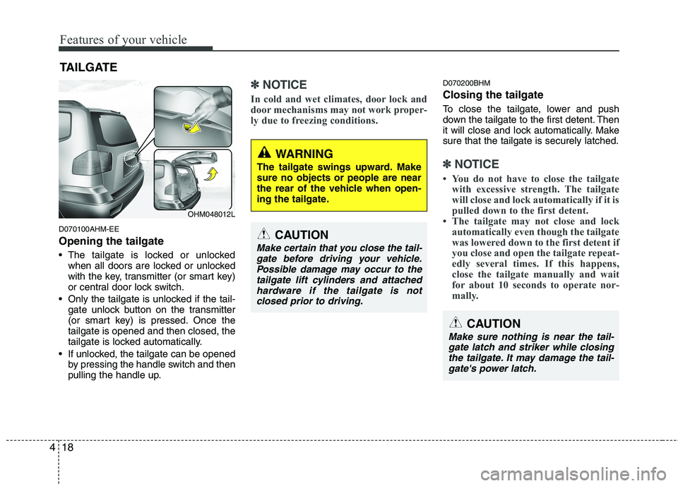 KIA MOHAVE 2014 Owners Manual Features of your vehicle
18
4
D070100AHM-EE Opening the tailgate
The tailgate is locked or unlocked
when all doors are locked or unlocked
with the key, transmitter (or smart key)
or central door lo KIA MOHAVE 2014 Owners Manual Features of your vehicle
18
4
D070100AHM-EE Opening the tailgate
The tailgate is locked or unlocked
when all doors are locked or unlocked
with the key, transmitter (or smart key)
or central door lo