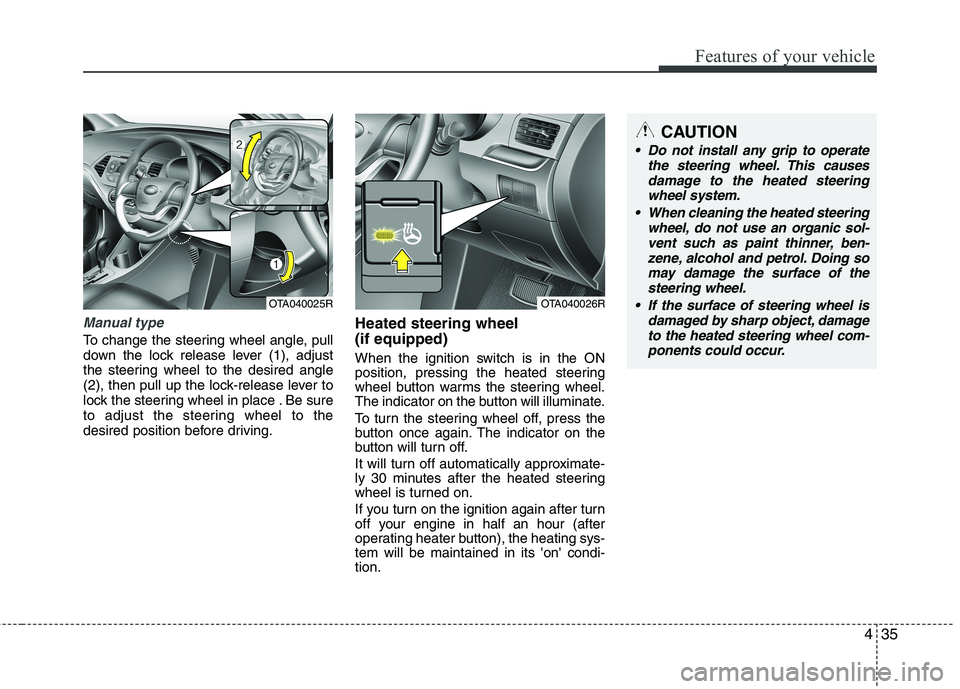 KIA MORNING 2015  Owners Manual 435
Features of your vehicle
Manual type
To change the steering wheel angle, pull
down the lock release lever (1), adjust
the steering wheel to the desired angle
(2), then pull up the lock-release lev