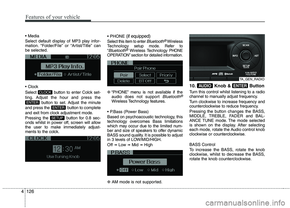 KIA MORNING 2015  Owners Manual Features of your vehicle
126 4

Select default display of MP3 play infor-
mation. “Folder/File” or “Artist/Title” can
be selected.

Select  button to enter Colck set-
ting. Adjust the hour and