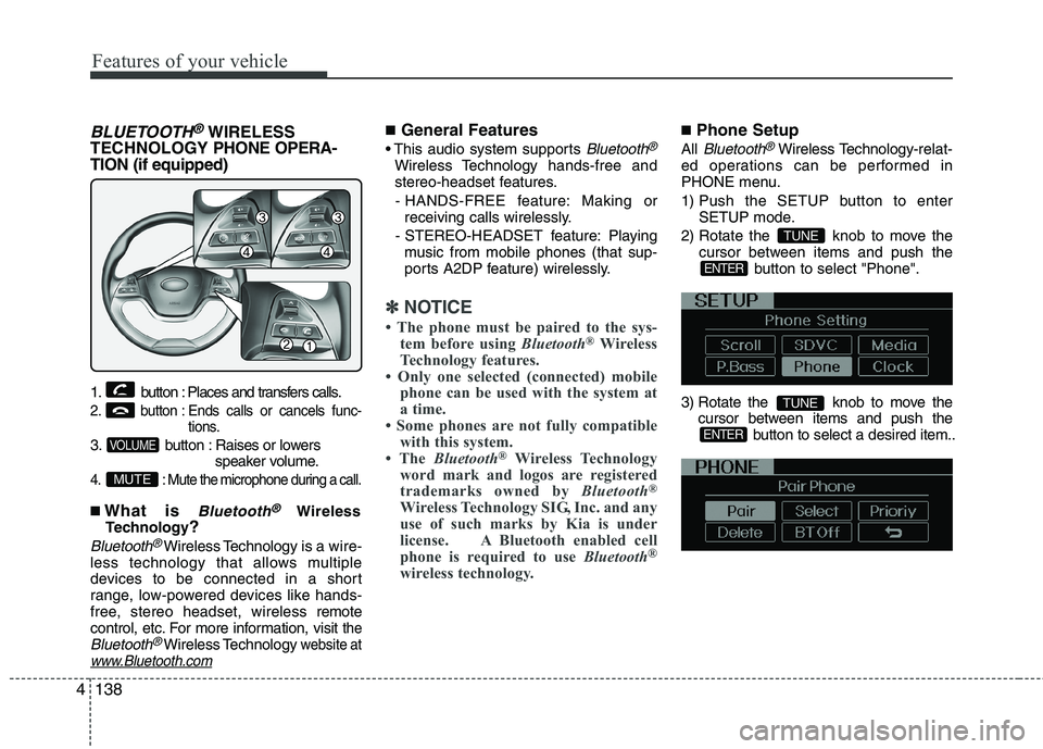 KIA MORNING 2015  Owners Manual Features of your vehicle
138 4
BLUETOOTH®WIRELESS
TECHNOLOGYPHONE OPERA-
TION (if equipped)
1. button : Places and transfers calls.
2. button : Ends calls or cancels func-
tions.
3. button : Raises o