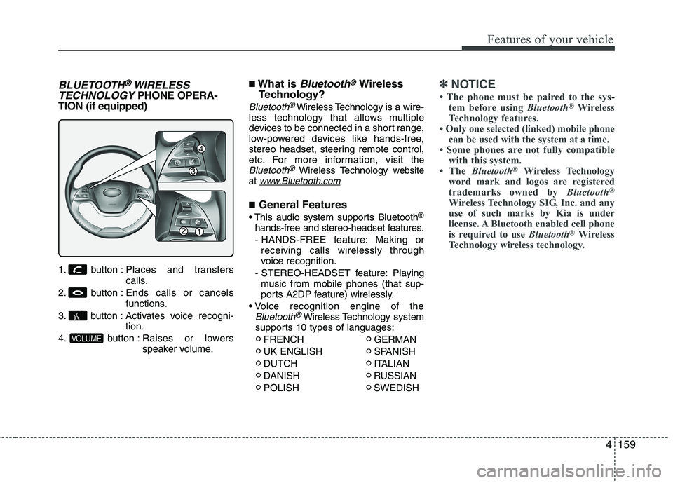 KIA MORNING 2015  Owners Manual 4159
Features of your vehicle
BLUETOOTH®WIRELESS
TECHNOLOGYPHONE OPERA-
TION (if equipped)
1. button : Places and transfers
calls.
2. button : Ends calls or cancels
functions.
3. button : Activates v