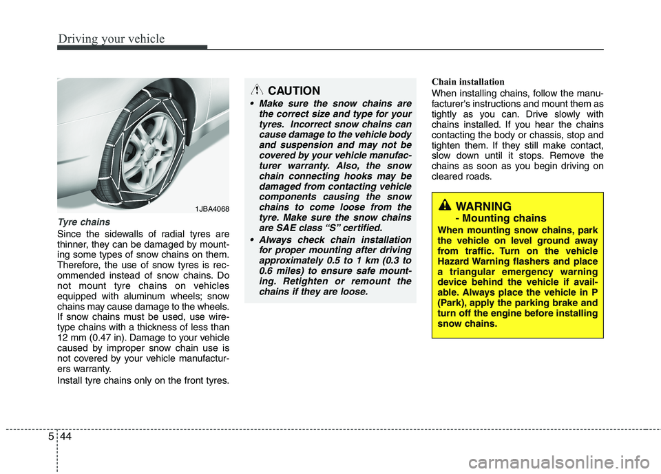 KIA MORNING 2015 Owners Manual Driving your vehicle
44 5
Tyre chains
Since the sidewalls of radial tyres are
thinner, they can be damaged by mount-
ing some types of snow chains on them.
Therefore, the use of snow tyres is rec-
om KIA MORNING 2015 Owners Manual Driving your vehicle
44 5
Tyre chains
Since the sidewalls of radial tyres are
thinner, they can be damaged by mount-
ing some types of snow chains on them.
Therefore, the use of snow tyres is rec-
om