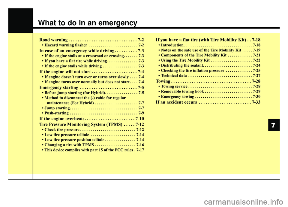 KIA NIRO PLUG-IN HYBRID 2018  Owners Manual What to do in an emergency
Road warning . . . . . . . . . . . . . . . . . . . . . . . . . . . . . . 7-2
• Hazard warning flasher . . . . . . . . . . . . . . . . . . . . . . . . 7-2
In case of an eme