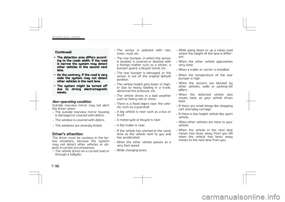 KIA OPTIMA PLUG-IN HYBRID 2017  Owners Manual (Continued)
•The detection area differs accord‐ing to the roads width. If the roadis narrow the system may detectother vehicles in the second nextlane.
•On the contrary, if the road is verywide 