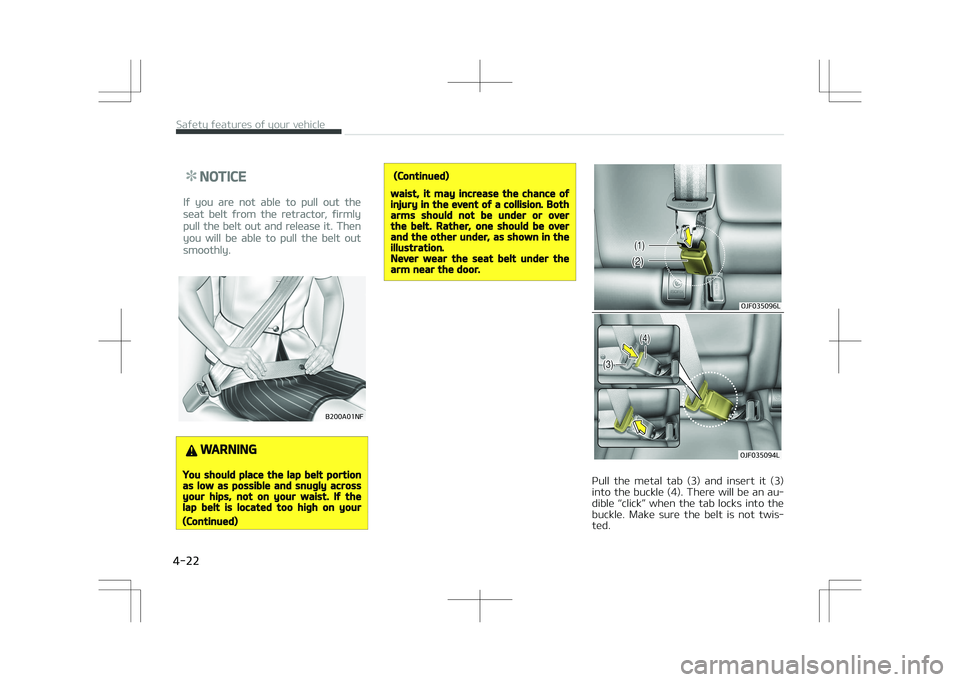 KIA OPTIMA PLUG-IN HYBRID 2017  Owners Manual NOTICE
If you are not able to pull out the
seat belt from the retractor, firmly
pull the belt out and release it. Then
you will be able to pull the belt out
smoothly.
�#����"���/�
WARNING
You sh