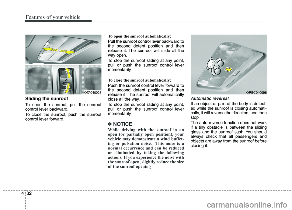 KIA PICANTO 2017 Owners Manual Features of your vehicle
32
4
Sliding the sunroof
To open the sunroof, pull the sunroof
control lever backward.
To close the sunroof, push the sunroof
control lever forward. To open the sunroof a KIA PICANTO 2017 Owners Manual Features of your vehicle
32
4
Sliding the sunroof
To open the sunroof, pull the sunroof
control lever backward.
To close the sunroof, push the sunroof
control lever forward. To open the sunroof a