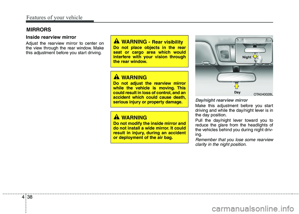 KIA PICANTO 2017 Owners Manual Features of your vehicle
38
4
MIRRORS
Inside rearview mirror
Adjust the rearview mirror to center on
the view through the rear window. Make
this adjustment before you start driving.
Day/night rearv KIA PICANTO 2017 Owners Manual Features of your vehicle
38
4
MIRRORS
Inside rearview mirror
Adjust the rearview mirror to center on
the view through the rear window. Make
this adjustment before you start driving.
Day/night rearv