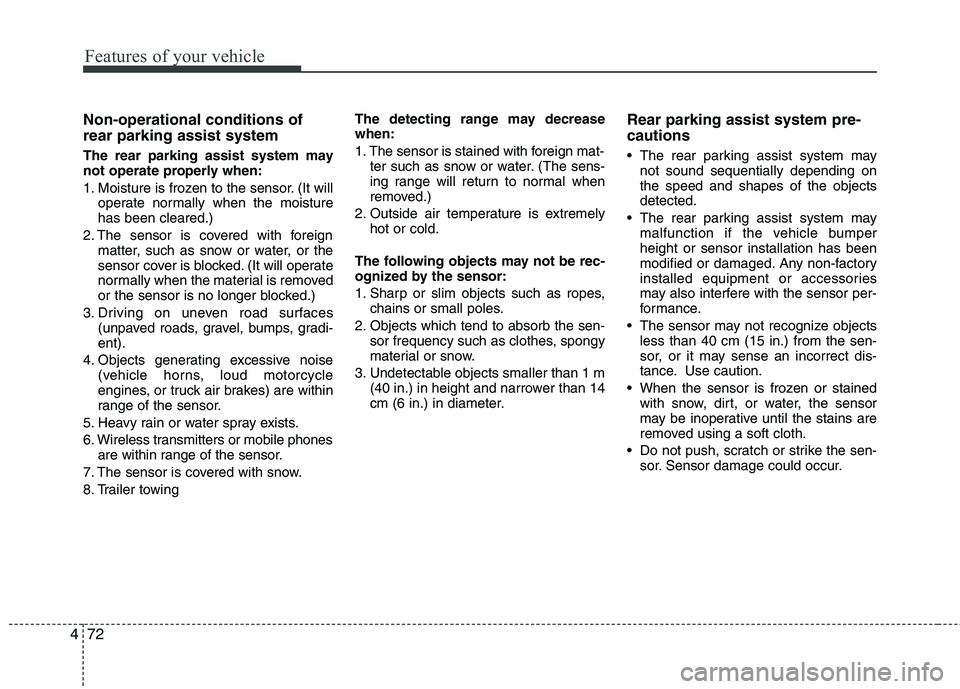 KIA PICANTO 2017 Owners Manual Features of your vehicle
72
4
Non-operational conditions of rear parking assist system
The rear parking assist system may
not operate properly when:
1. Moisture is frozen to the sensor. (It will
op KIA PICANTO 2017 Owners Manual Features of your vehicle
72
4
Non-operational conditions of rear parking assist system
The rear parking assist system may
not operate properly when:
1. Moisture is frozen to the sensor. (It will
op