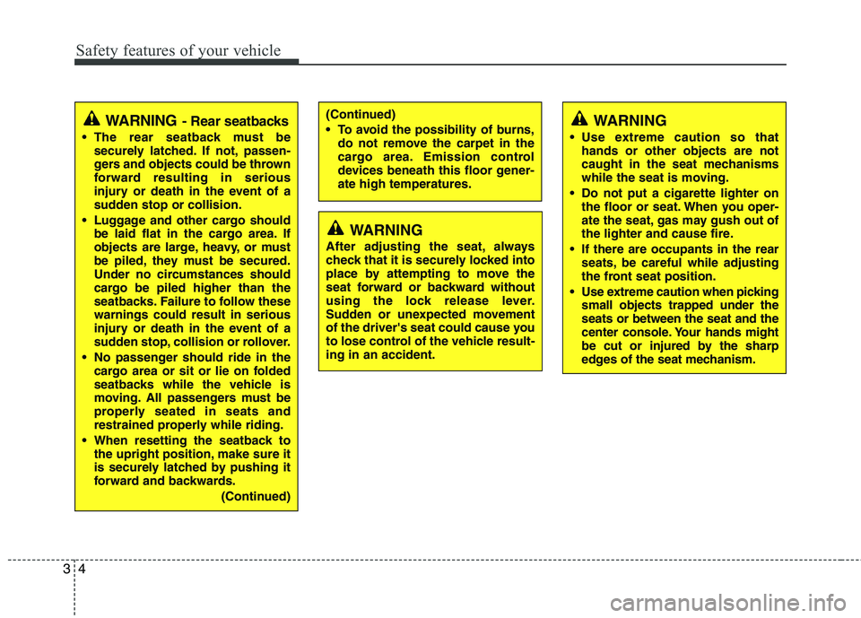 KIA PICANTO 2017 Owners Manual Safety features of your vehicle
4
3
WARNING - Rear seatbacks
The rear seatback must be securely latched. If not, passen-
gers and objects could be thrown
forward resulting in serious
injury or death KIA PICANTO 2017 Owners Manual Safety features of your vehicle
4
3
WARNING - Rear seatbacks
The rear seatback must be securely latched. If not, passen-
gers and objects could be thrown
forward resulting in serious
injury or death