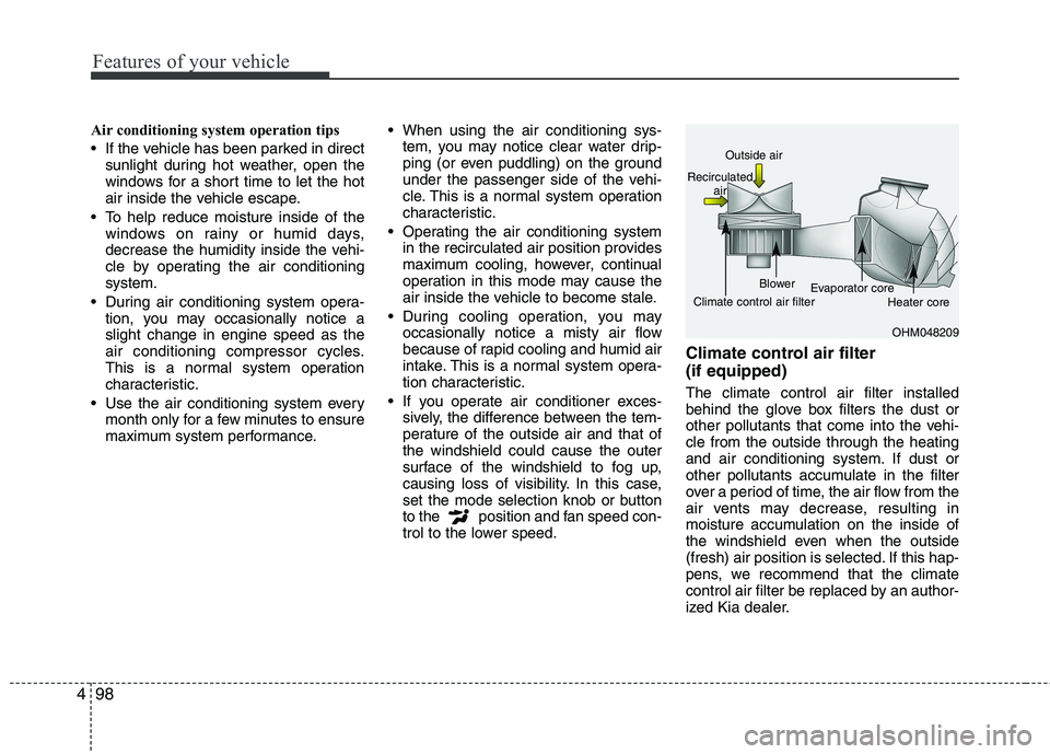 KIA PICANTO 2017 Owners Manual Features of your vehicle
98
4
Air conditioning system operation tips
If the vehicle has been parked in direct
sunlight during hot weather, open the
windows for a short time to let the hot
air ins KIA PICANTO 2017 Owners Manual Features of your vehicle
98
4
Air conditioning system operation tips
If the vehicle has been parked in direct
sunlight during hot weather, open the
windows for a short time to let the hot
air ins