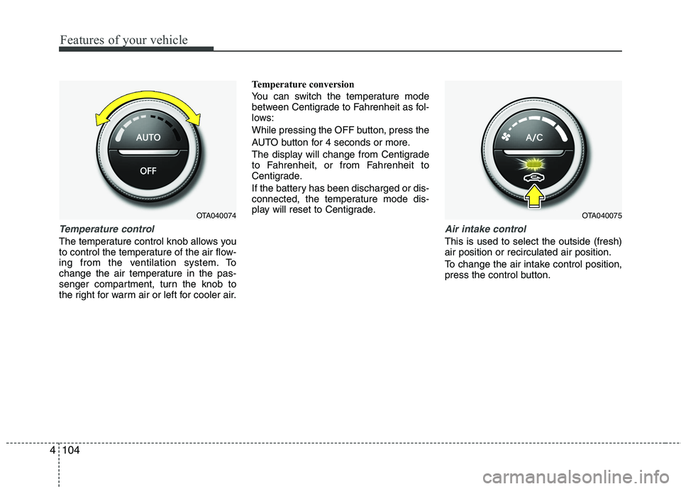 KIA PICANTO 2017  Owners Manual Features of your vehicle
104
4
Temperature control
The temperature control knob allows you 
to control the temperature of the air flow-
ing from the ventilation system. To
change the air temperature i