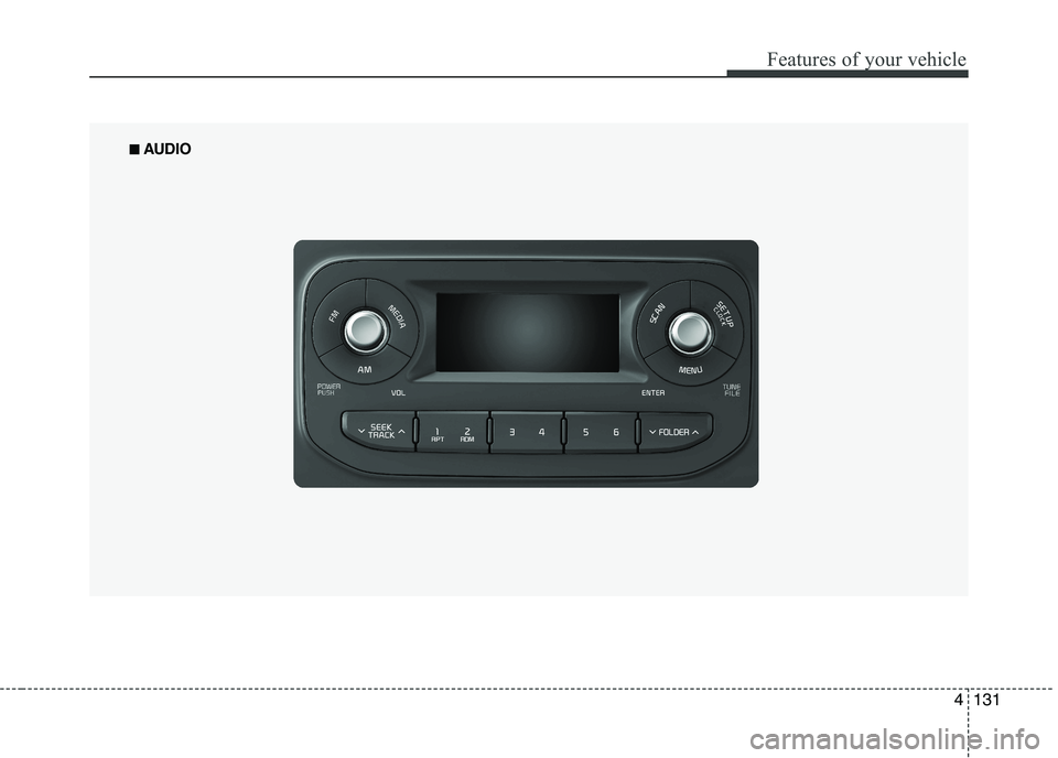 KIA PICANTO 2017  Owners Manual 131
Features of your vehicle
4
■■  
AUDIO   