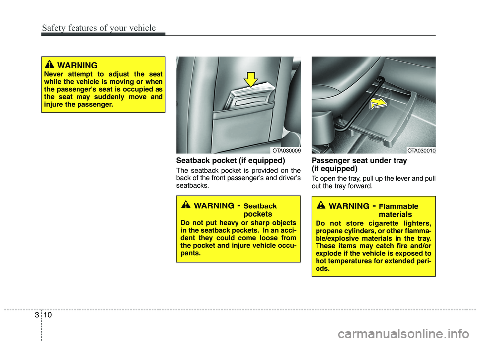 KIA PICANTO 2017  Owners Manual Safety features of your vehicle
10
3
Seatback pocket (if equipped) 
The seatback pocket is provided on the 
back of the front passenger’s and driver’s
seatbacks. Passenger seat under tray  (if equ