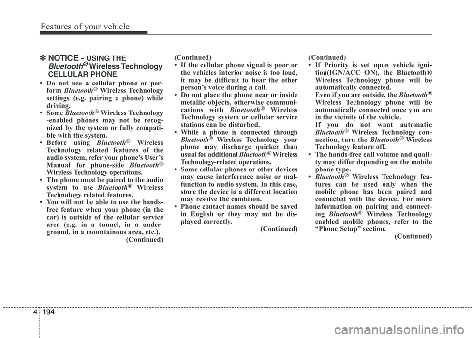 KIA PICANTO 2017 Owners Manual Features of your vehicle
1944
✽✽NOTICE - USING THE
Bluetooth®Wireless Technology
CELLULAR PHONE
Do not use a cellular phone or per- form Bluetooth ®
Wireless Technology
settings (e.g. pairin KIA PICANTO 2017 Owners Manual Features of your vehicle
1944
✽✽NOTICE - USING THE
Bluetooth®Wireless Technology
CELLULAR PHONE
Do not use a cellular phone or per- form Bluetooth ®
Wireless Technology
settings (e.g. pairin