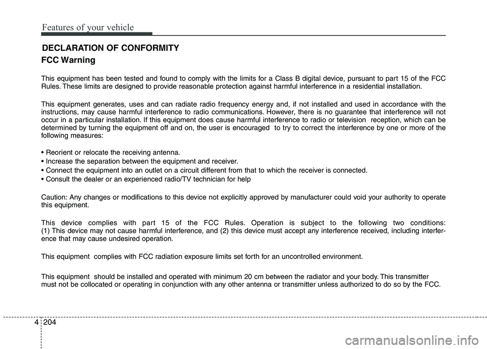 KIA PICANTO 2017 Owners Manual Features of your vehicle
2044FCC Warning
This equipment has been tested and found to comply with the limits for a Class B digital device, pursuant to part 15 of the FCC
Rules. These limits are desig KIA PICANTO 2017 Owners Manual Features of your vehicle
2044FCC Warning
This equipment has been tested and found to comply with the limits for a Class B digital device, pursuant to part 15 of the FCC
Rules. These limits are desig