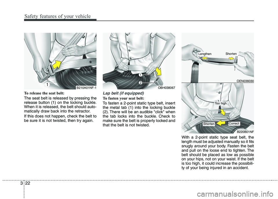 KIA PICANTO 2017 Owners Manual Safety features of your vehicle
22
3
To release the seat belt:
The seat belt is released by pressing the
release button (1) on the locking buckle.When it is released, the belt should auto-
matically KIA PICANTO 2017 Owners Manual Safety features of your vehicle
22
3
To release the seat belt:
The seat belt is released by pressing the
release button (1) on the locking buckle.When it is released, the belt should auto-
matically