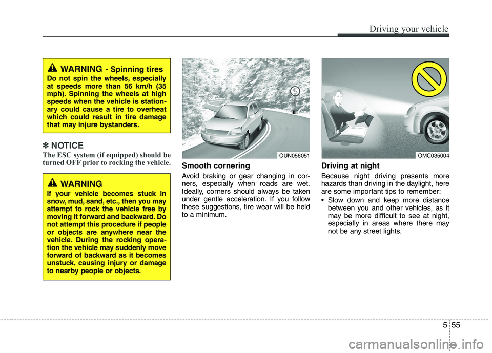 KIA PICANTO 2017 Owners Manual 555
Driving your vehicle
✽✽NOTICE
The ESC system (if equipped) should be
turned OFF prior to rocking the vehicle.
Smooth cornering
Avoid braking or gear changing in cor-
ners, especially when r KIA PICANTO 2017 Owners Manual 555
Driving your vehicle
✽✽NOTICE
The ESC system (if equipped) should be
turned OFF prior to rocking the vehicle.
Smooth cornering
Avoid braking or gear changing in cor-
ners, especially when r