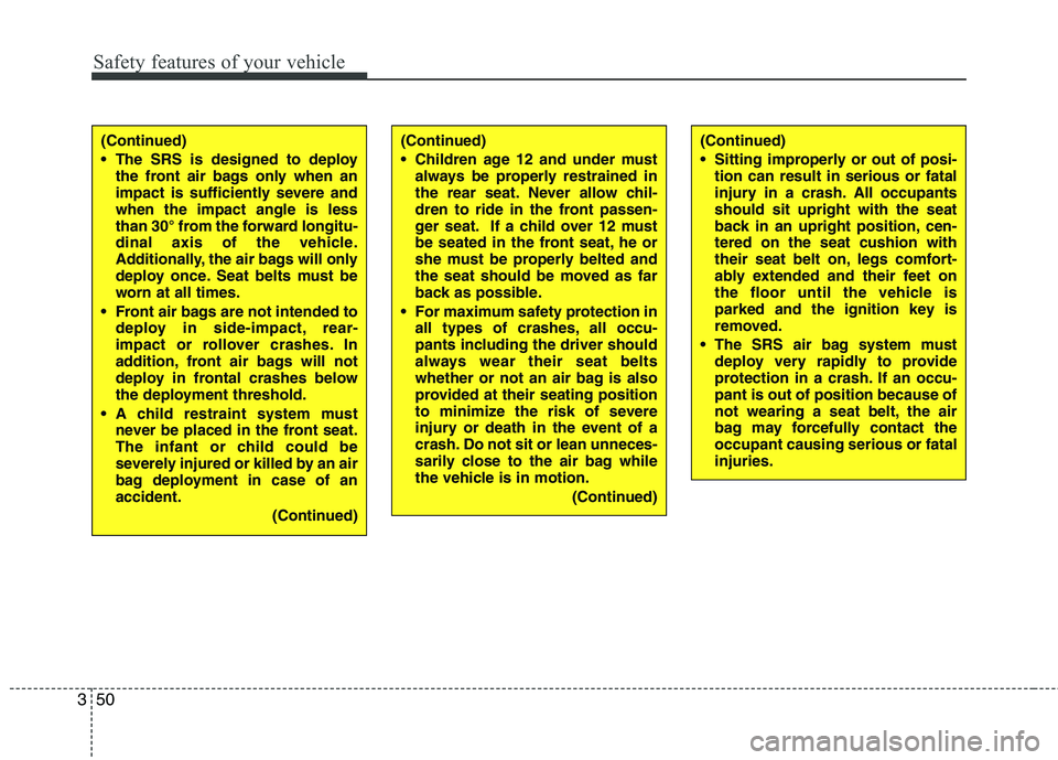 KIA PICANTO 2017 Owners Manual Safety features of your vehicle
50
3
(Continued)
Children age 12 and under must
always be properly restrained in
the rear seat. Never allow chil-
dren to ride in the front passen-
ger seat. If a ch KIA PICANTO 2017 Owners Manual Safety features of your vehicle
50
3
(Continued)
Children age 12 and under must
always be properly restrained in
the rear seat. Never allow chil-
dren to ride in the front passen-
ger seat. If a ch