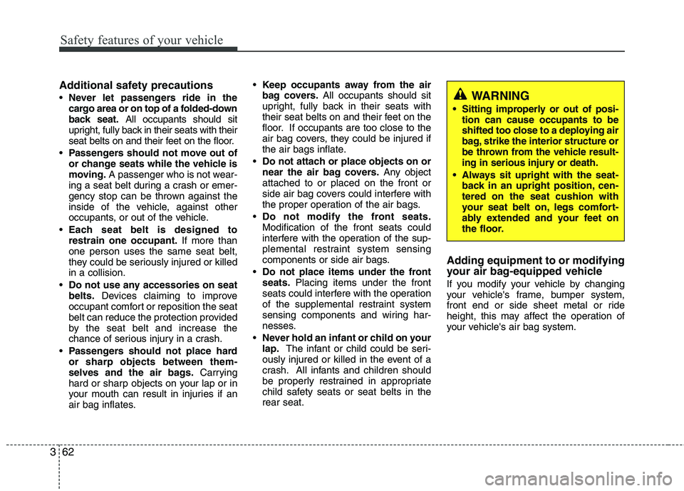 KIA PICANTO 2017 Owners Manual Safety features of your vehicle
62
3
Additional safety precautions Never let passengers ride in the
cargo area or on top of a folded-down
back seat. All occupants should sit
upright, fully back in t KIA PICANTO 2017 Owners Manual Safety features of your vehicle
62
3
Additional safety precautions Never let passengers ride in the
cargo area or on top of a folded-down
back seat. All occupants should sit
upright, fully back in t