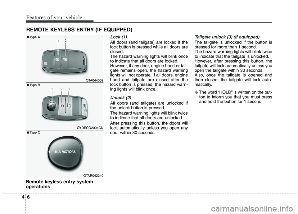 KIA PICANTO 2017 Owners Manual Features of your vehicle
6
4
Remote keyless entry system operations
Lock (1)
All doors (and tailgate) are locked if the
lock button is pressed while all doors areclosed.
The hazard warning lights wil KIA PICANTO 2017 Owners Manual Features of your vehicle
6
4
Remote keyless entry system operations
Lock (1)
All doors (and tailgate) are locked if the
lock button is pressed while all doors areclosed.
The hazard warning lights wil