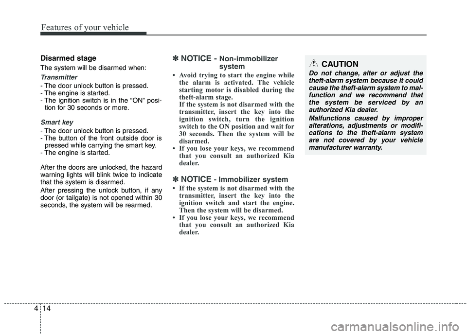 KIA PICANTO 2017 Owners Manual Features of your vehicle
14
4
Disarmed stage
The system will be disarmed when:
Transmitter
- The door unlock button is pressed.
- The engine is started.
- The ignition switch is in the “ON” posi KIA PICANTO 2017 Owners Manual Features of your vehicle
14
4
Disarmed stage
The system will be disarmed when:
Transmitter
- The door unlock button is pressed.
- The engine is started.
- The ignition switch is in the “ON” posi