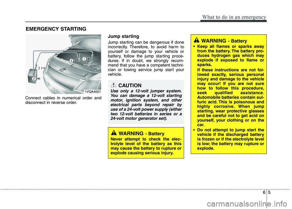 KIA PICANTO 2014  Owners Manual 65
What to do in an emergency
EMERGENCY STARTING
Connect cables in numerical order and 
disconnect in reverse order. Jump starting   
Jump starting can be dangerous if done 
incorrectly. Therefore, to
