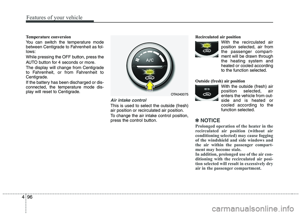KIA PICANTO 2015  Owners Manual Features of your vehicle
96
4
Temperature conversion 
You can switch the temperature mode 
between Centigrade to Fahrenheit as fol-
lows: 
While pressing the OFF button, press the 
AUTO button for 4 s
