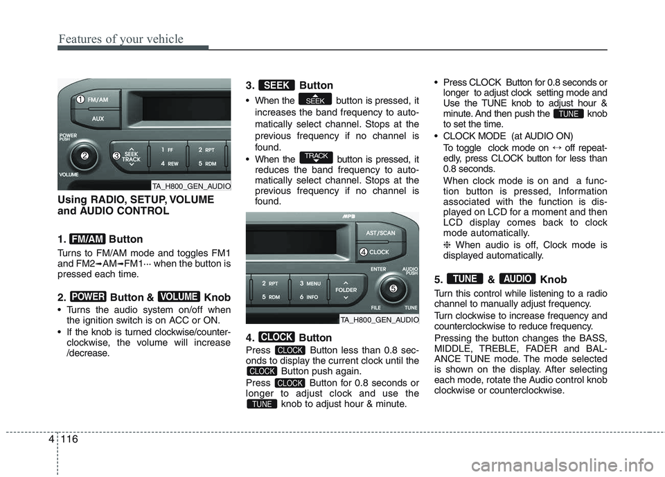 KIA PICANTO 2015 Owners Manual Features of your vehicle
116
4
Using RADIO, SETUP, VOLUME
and AUDIO CONTROL
1. Button
Turns to FM/AM mode and toggles FM1 and FM2 ➟AM ➟FM1··· when the button is
pressed each time.
2. Button KIA PICANTO 2015 Owners Manual Features of your vehicle
116
4
Using RADIO, SETUP, VOLUME
and AUDIO CONTROL
1. Button
Turns to FM/AM mode and toggles FM1 and FM2 ➟AM ➟FM1··· when the button is
pressed each time.
2. Button