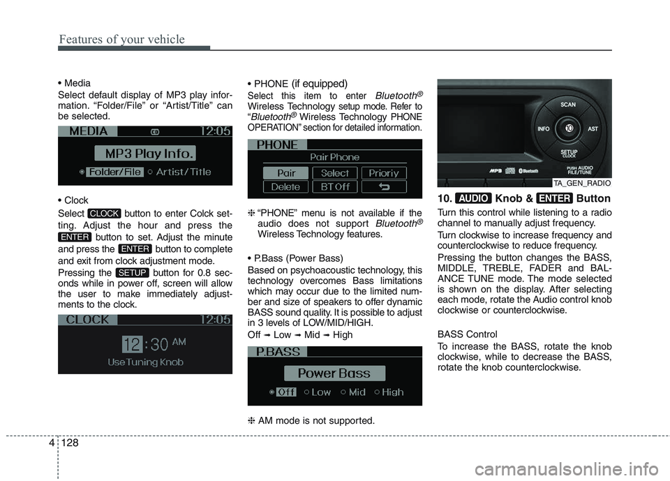 KIA PICANTO 2015 Owners Manual Features of your vehicle
128
4
Select default display of MP3 play infor-
mation. “Folder/File” or “Artist/Title” canbe selected.
Select button to enter Colck set-
ting. Adjust the hour KIA PICANTO 2015 Owners Manual Features of your vehicle
128
4
Select default display of MP3 play infor-
mation. “Folder/File” or “Artist/Title” canbe selected.
Select button to enter Colck set-
ting. Adjust the hour