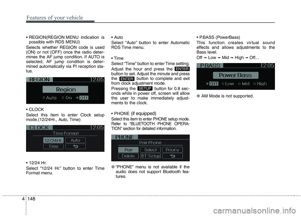KIA PICANTO 2015 Owners Manual Features of your vehicle
148
4
MENU indication is
possible with RDS MENU)
Selects whether REGION code is used
(ON) or not (OFF) once the radio deter-
mines the AF jump condition. If AUTO isselected, KIA PICANTO 2015 Owners Manual Features of your vehicle
148
4
MENU indication is
possible with RDS MENU)
Selects whether REGION code is used
(ON) or not (OFF) once the radio deter-
mines the AF jump condition. If AUTO isselected,
