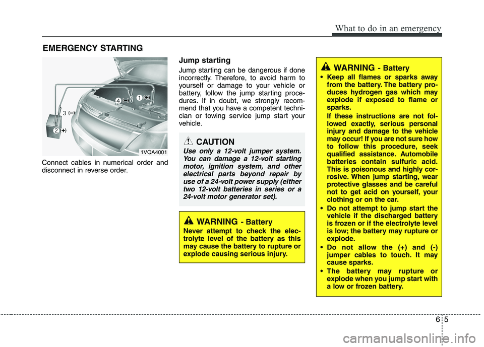 KIA PICANTO 2015  Owners Manual 65
What to do in an emergency
EMERGENCY STARTING
Connect cables in numerical order and 
disconnect in reverse order. Jump starting   
Jump starting can be dangerous if done 
incorrectly. Therefore, to