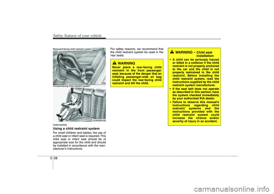 KIA PICANTO 2008 Owners Manual Safety features of your vehicle
28
3
C030100AEN
Using a child restraint system
For small children and babies, the use of
a child seat or infant seat is required. This
child seat or infant seat shou KIA PICANTO 2008 Owners Manual Safety features of your vehicle
28
3
C030100AEN
Using a child restraint system
For small children and babies, the use of
a child seat or infant seat is required. This
child seat or infant seat shou
