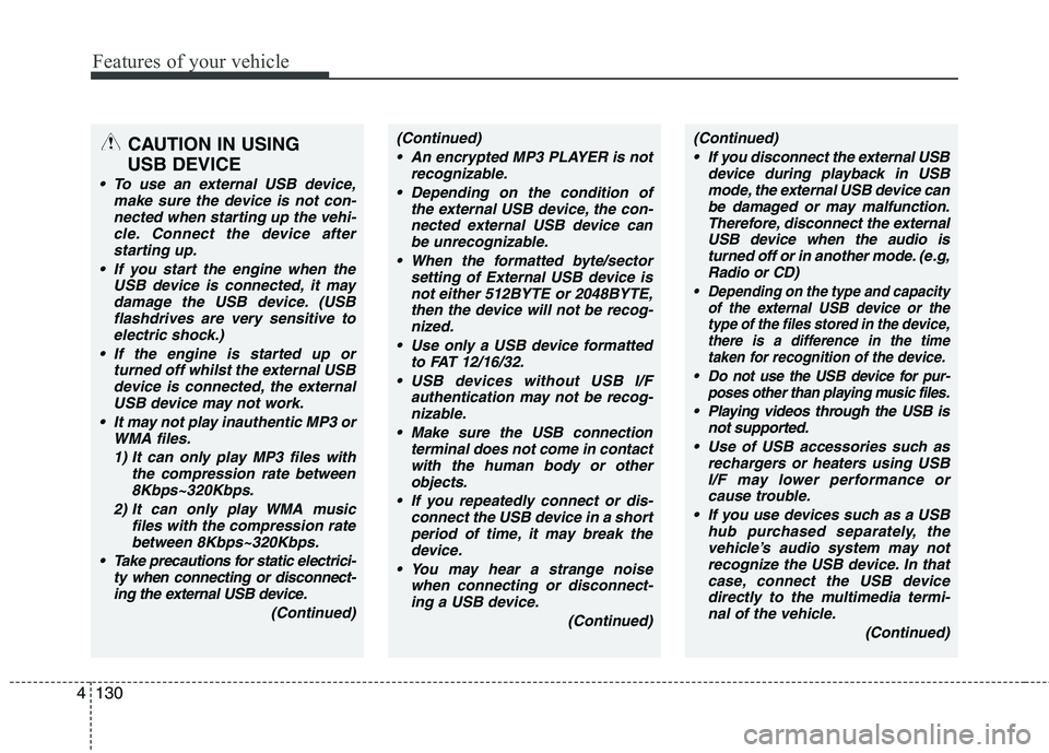 KIA PICANTO 2012 Owners Manual Features of your vehicle
130
4
CAUTION IN USING
USB DEVICE
To use an external USB device, make sure the device is not con-nected when starting up the vehi-cle. Connect the device afterstarting up.
KIA PICANTO 2012 Owners Manual Features of your vehicle
130
4
CAUTION IN USING
USB DEVICE
To use an external USB device, make sure the device is not con-nected when starting up the vehi-cle. Connect the device afterstarting up.