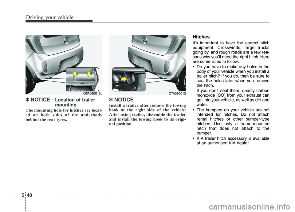 KIA PICANTO 2012 Owners Manual Driving your vehicle
48
5
✽✽
NOTICE - Location of trailer mounting
The mounting hole for hitches are locat-
ed on both sides of the underbody
behind the rear tyres. ✽✽
NOTICE
Install a trai KIA PICANTO 2012 Owners Manual Driving your vehicle
48
5
✽✽
NOTICE - Location of trailer mounting
The mounting hole for hitches are locat-
ed on both sides of the underbody
behind the rear tyres. ✽✽
NOTICE
Install a trai