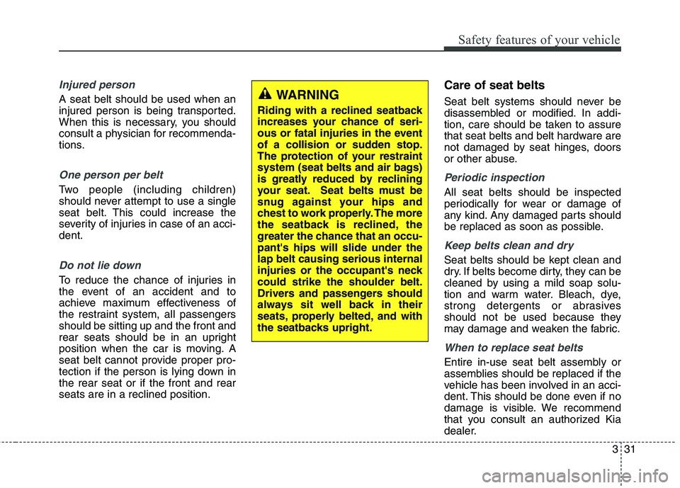 KIA QUORIS 2013 Owners Manual 331
Safety features of your vehicle
Injured person
A seat belt should be used when an
injured person is being transported.
When this is necessary, you should
consult a physician for recommenda-
tions KIA QUORIS 2013 Owners Manual 331
Safety features of your vehicle
Injured person
A seat belt should be used when an
injured person is being transported.
When this is necessary, you should
consult a physician for recommenda-
tions