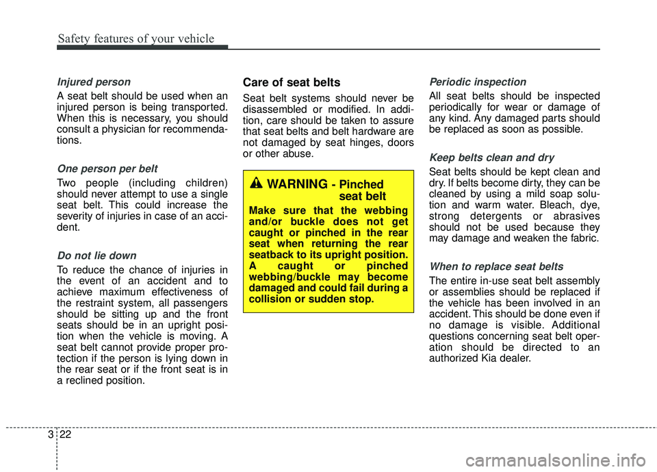 KIA RIO HATCHBACK 2015  Owners Manual Safety features of your vehicle
22
3
Injured person
A seat belt should be used when an
injured person is being transported.
When this is necessary, you should
consult a physician for recommenda-
tions