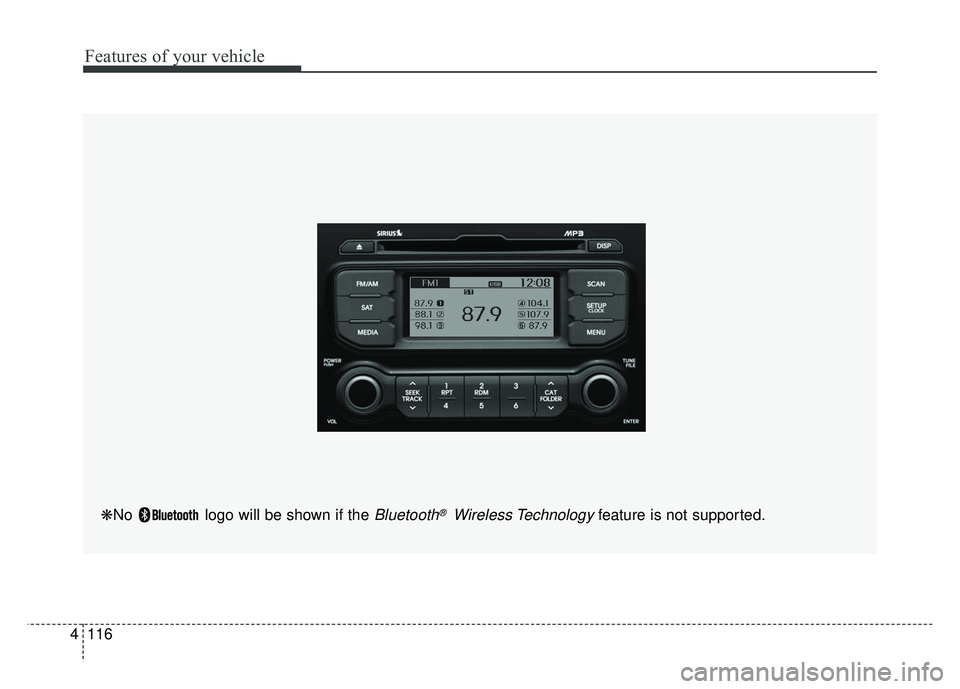 KIA RIO HATCHBACK 2014  Owners Manual Features of your vehicle
116
4
❋No  logo will be shown if the Bluetooth®Wireless Technologyfeature is not supported. 
