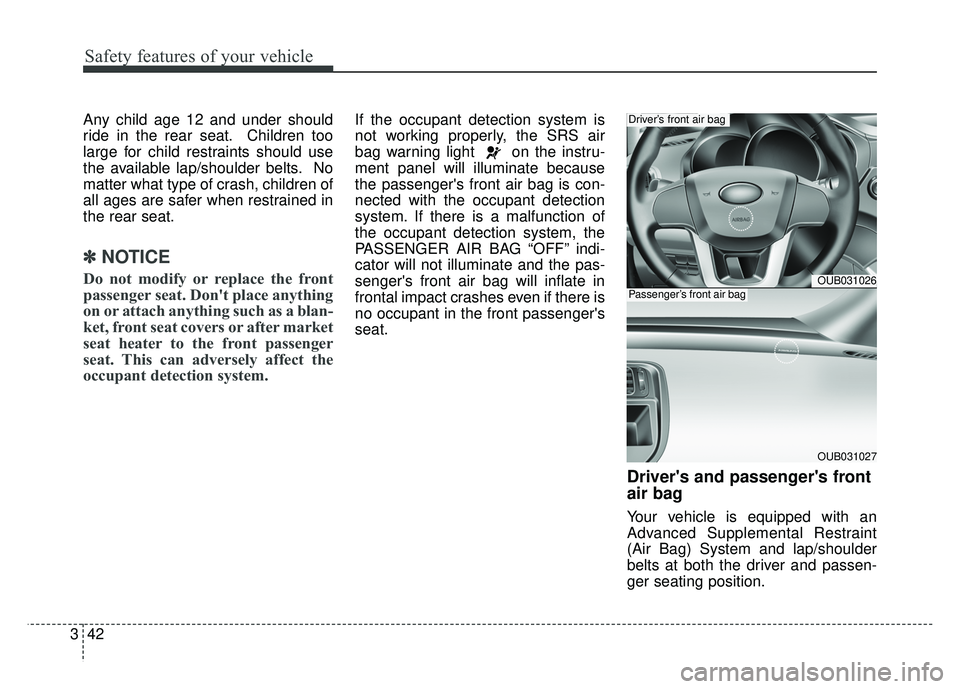 KIA RIO HATCHBACK 2014 Owners Manual Safety features of your vehicle
42
3
Any child age 12 and under should
ride in the rear seat. Children too
large for child restraints should use
the available lap/shoulder belts. No
matter what type o KIA RIO HATCHBACK 2014 Owners Manual Safety features of your vehicle
42
3
Any child age 12 and under should
ride in the rear seat. Children too
large for child restraints should use
the available lap/shoulder belts. No
matter what type o