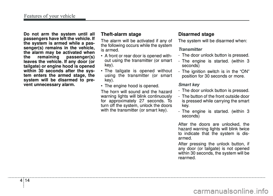 KIA RIO HATCHBACK 2014 Owners Manual Features of your vehicle
14
4
Do not arm the system until all
passengers have left the vehicle. If
the system is armed while a pas-
senger(s) remains in the vehicle,
the alarm may be activated when
th KIA RIO HATCHBACK 2014 Owners Manual Features of your vehicle
14
4
Do not arm the system until all
passengers have left the vehicle. If
the system is armed while a pas-
senger(s) remains in the vehicle,
the alarm may be activated when
th