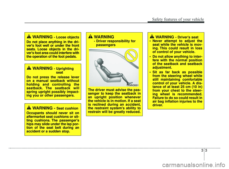 KIA RIO HATCHBACK 2019  Owners Manual 33
Safety features of your vehicle
WARNING - Uprightingseat
Do not press the release lever
on a manual seatback without
holding and controlling the
seatback. The seatback will
spring upright possibly 